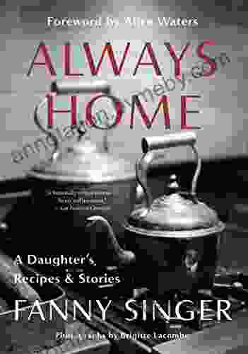 Always Home: A Daughter s Recipes Stories: Foreword by Alice Waters