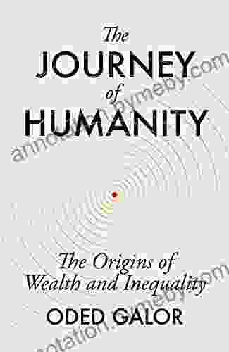 The Journey Of Humanity: The Origins Of Wealth And Inequality