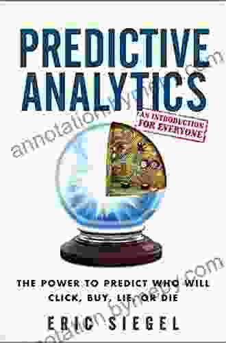 Predictive Analytics: The Power to Predict Who Will Click Buy Lie or Die