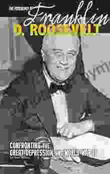 The Presidency Of Franklin D Roosevelt (The Greatest U S Presidents)