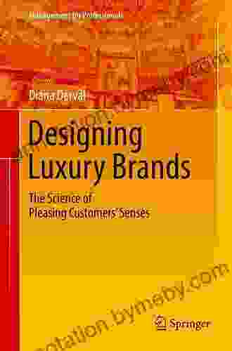 Designing Luxury Brands: The Science Of Pleasing Customers Senses (Management For Professionals)