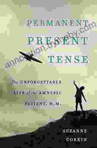 Permanent Present Tense: The Unforgettable Life of the Amnesic Patient H M