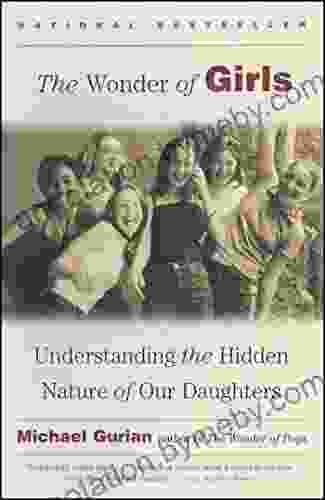 The Wonder Of Girls: Understanding The Hidden Nature Of Our Daughters