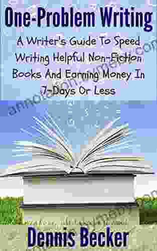 One Problem Writing: A Writer s Guide To Speed Writing Helpful Non Fiction And Earning Money In 7 Days Or Less