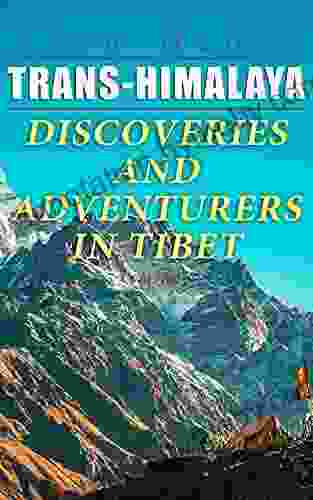 Trans Himalaya Discoveries And Adventurers In Tibet (Vol 1 2): A History Of The Legendary Journey