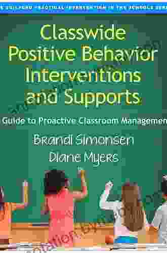 Classwide Positive Behavior Interventions And Supports: A Guide To Proactive Classroom Management (The Guilford Practical Intervention In The Schools Series)