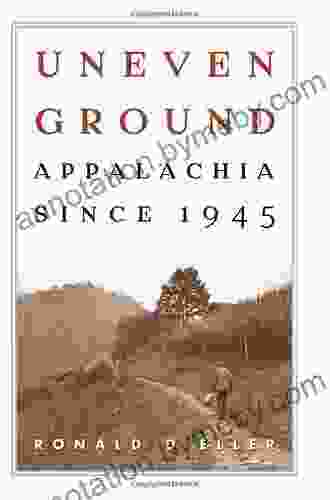 Uneven Ground: Appalachia Since 1945 Ronald D Eller