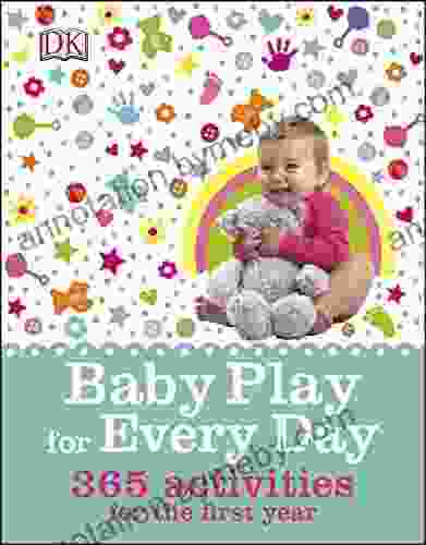 Baby Play for Every Day: 365 Activities for the First Year