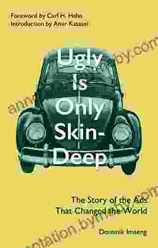 Ugly Is Only Skin Deep: The Story Of The Ads That Changed The World (Advertising History) (Bill Bernbach) (Volkswagen Beetle)