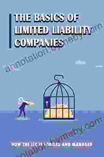 The Basics Of Limited Liability Companies: How The LLC Is Formed And Managed