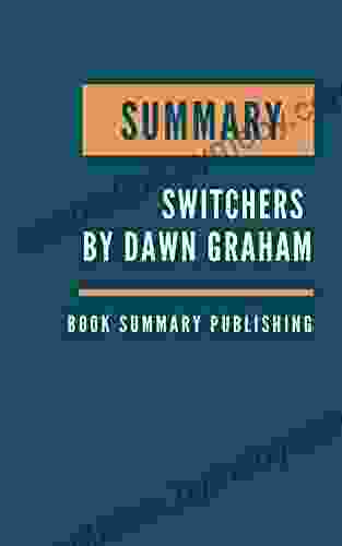 SUMMARY: Switchers How Smart Professionals Change Careers and Seize Success by Dawn Graham