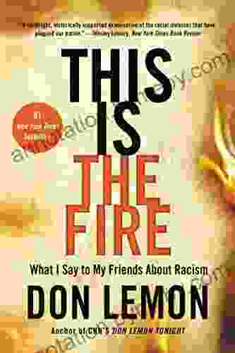 This Is the Fire: What I Say to My Friends About Racism