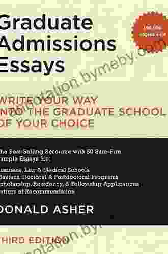 Graduate Admissions Essays Fourth Edition: Write Your Way into the Graduate School of Your Choice (Graduate Admissions Essays: Write Your Way Into the)