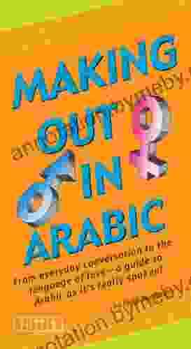 Making Out In Arabic: (Arabic Phrasebook) (Making Out Books)