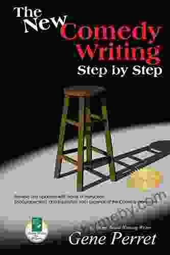 The New Comedy Writing Step by Step: Revised and Updated with Words of Instruction Encouragement and Inspiration from Legends of the Comedy Profession