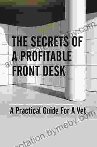 The Secrets Of A Profitable Front Desk: A Practical Guide For A Vet