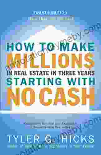 How To Make Millions In Real Estate In Three Years Startingwith No Cash: Fourth Edition