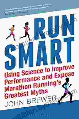 Run Smart: Using Science to Improve Performance and Expose Marathon Running s Greatest Myths