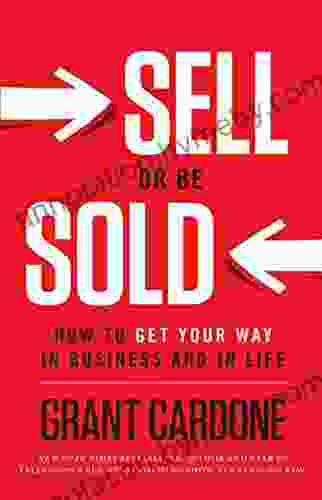 Sell Or Be Sold: How To Get Your Way In Business And In Life