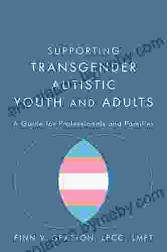 Supporting Transgender Autistic Youth And Adults: A Guide For Professionals And Families