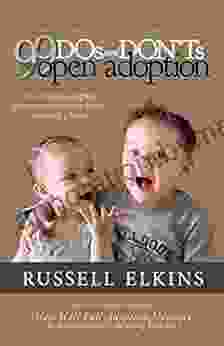 99 DOs and DON Ts with Open Adoption: What Hopeful Adoptive Parents Need to Know Before Adopting a Baby (30 Minute Guides to Headache Free Open Adoption Parenting 4)