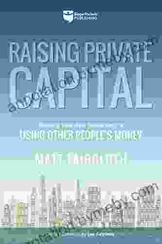 Raising Private Capital: Building Your Real Estate Empire Using Other People S Money