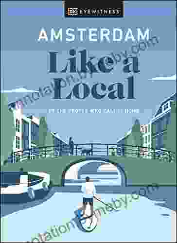 Amsterdam Like A Local: By The People Who Call It Home (Local Travel Guide)