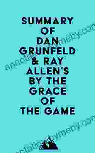 Summary Of Dan Grunfeld Ray Allen S By The Grace Of The Game