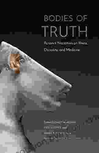 Bodies of Truth: Personal Narratives on Illness Disability and Medicine