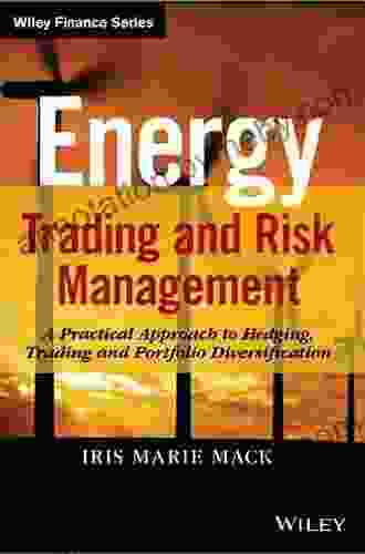 Energy Trading And Risk Management: A Practical Approach To Hedging Trading And Portfolio Diversification (Wiley Finance)