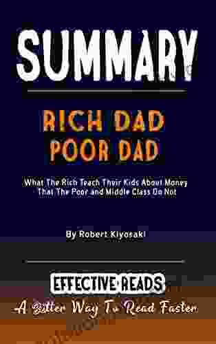 SUMMARY OF RICH DAD POOR DAD: What The Rich Teach Their Kids About Money That The Poor And Middle Class Do Not By Robert Kiyosaki