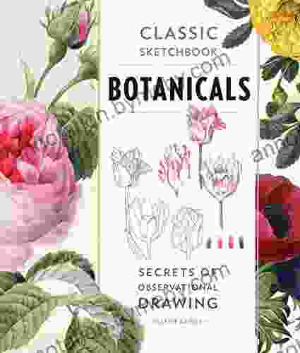 Classic Sketchbook: Botanicals: Secrets Of Observational Drawing