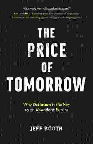 The Price of Tomorrow: Why Deflation is the Key to an Abundant Future