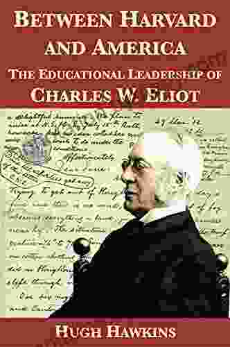 Between Harvard and America: The Educational Leadership of Charles W Eliot