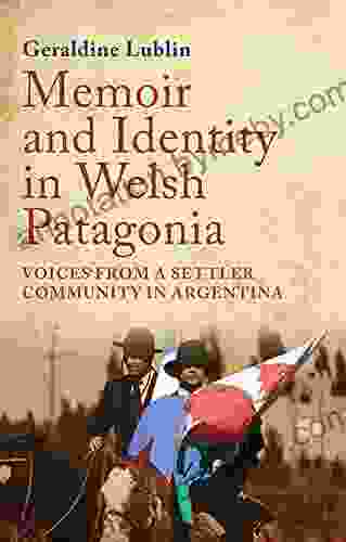 Memoir And Identity In Welsh Patagonia: Voices From A Settler Community In Argentina