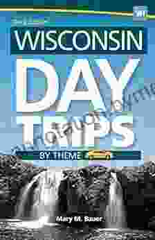 Wisconsin Day Trips By Theme (Day Trip Series)