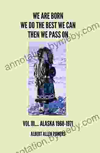 WE ARE BORN WE DO THE BEST WE CAN THEN WE PASS ON: VOL III ALASKA 1968 1971 (We Are Born We Do The Best We Can Then We Pass On 3)