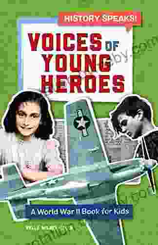 Voices of Young Heroes: A World War 2 for Kids (History Speaks )